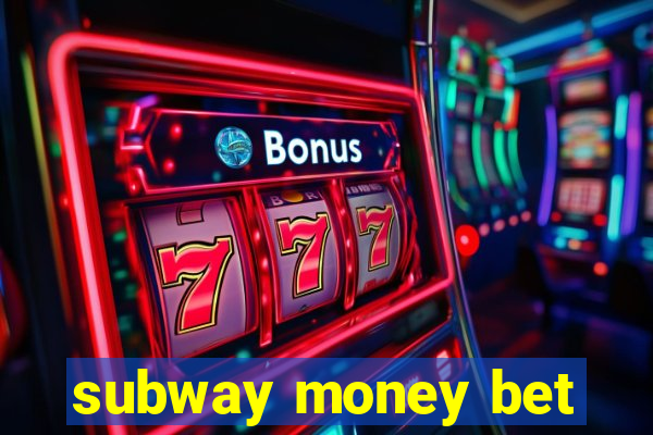 subway money bet